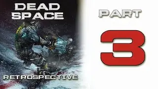 Dead Space Retrospective - Part 3