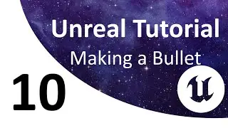 Unreal Tutorial 10: Creating a Bullet