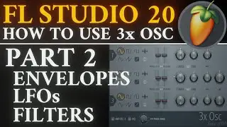 3x OSC Tutorial PART 2 Envelopes, LFOs, and Filters | FL Studio