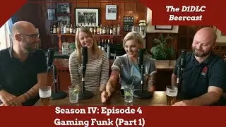 Gaming Funk: Beercast Episode 4 (Part 1)