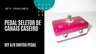 Projeto Pedal Seletor de Canais Caseiro (DIY A/B Switch Guitar Pedal)