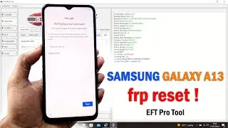Samsung Galaxy A13 FRP Google Account Reset by Eft Pro Tool