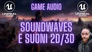 Unreal Engine 5 - Importare un suono,  Soundwaves, Suoni 2D e 3D, Attenuazioni