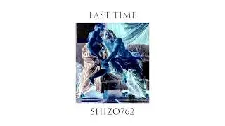 Shizo762 - Last Time | Prod. 7ink