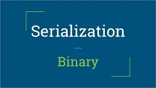 Part 5 - Binary | Serialization