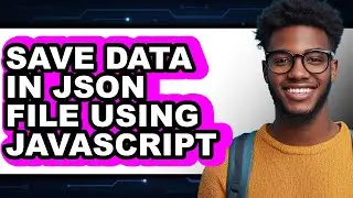 How to Save Data in Json File Using Javascript (easy Method)