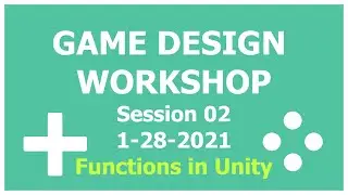 Game Design Workshop - 02 - Functions and if Statements in Unity