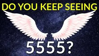 Why Do You Keep Seeing 5555? | 5555 Angel Number Meaning
