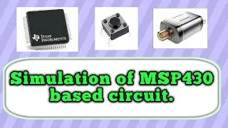 MSP430 Programming and its simulation, DC motor and Micro-Push button interfacing with MSP430F2011