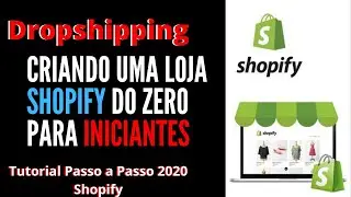 Criando uma Loja Shopify do Zero Para Iniciantes | Tutorial Passo a Passo 2020 Shopify