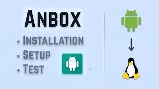 Anbox Installation, Setup, and Test - Run Android Applications on Linux!