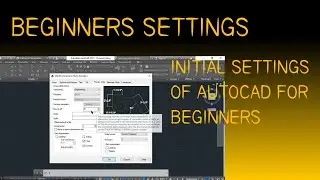 INITIAL SETTINGS OF AUTO CAD  FOR BEGINNERS