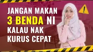 Jangan Makan 3 Benda Ni Kalau Nak Kurus Cepat