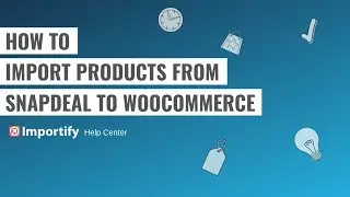How to import SnapDeal products to Woocommerce using Importify?