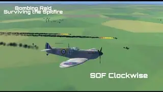Bombing Raid surviving the Spitfire/SOF Clockwise