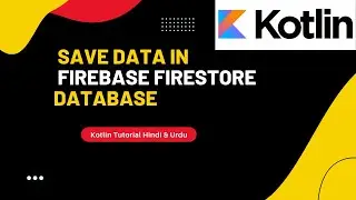 Save Data in Firebase Firestore Database using Kotlin |  Kotlin tutorial in Hindi & Urdu 2022
