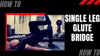 How to Perform the Single Leg Glute Bridge