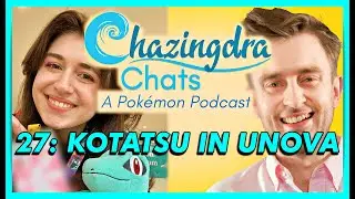 Chazingdra Chats 27: Kotatsu In Unova - Pokémon Content Creator & Shiny Hunter