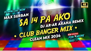 Best of Clean Mix Club Banger | Sa 14 Pa Ako - Max Surban (Dj Ar-Ar Araña Remix) 2024