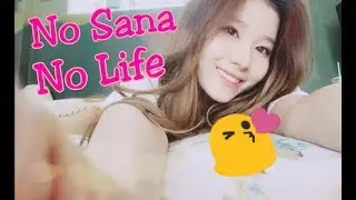 Twice's Sana: No Sana No Life!