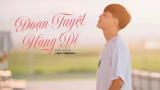 ĐOẠN TUYỆT NÀNG ĐI (New Version) - PHÁT HUY T4 (Prod. CongHau) | Thẹn Thùng Nhìn Em Quay Gót Đi Mãi