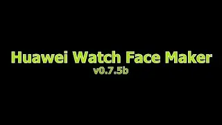 Huawei Watch Face Maker v0.7.5b