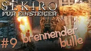 Sekiro Beginner's Guide #9: BURNING BULL (100% Walkthrough)
