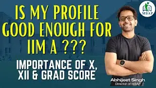 Is my profile good enough for IIM A | Importance of X, XII & Grad Score | IIM A Selection Criteria