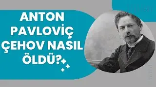 ANTON ÇEHOV NASIL ÖLDÜ?