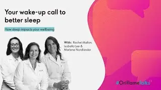 Your wake-up call to better sleep, Rachel Mallon, Isabella Lee & Marlene Nordlander | #OriflameTalks
