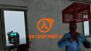 Half Life 2 VR COOP Part 6