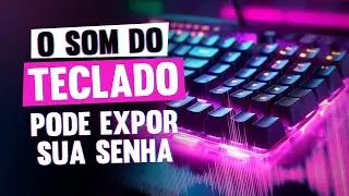 O Som das Teclas Pode Expor Sua Senha!
