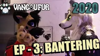 VancouFur 2020 - Episode 3: THE BANTERING.