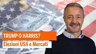 Elezioni USA e Mercati: Trump o Harris?