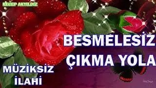 Müziksiz ilahiler - Besmelesiz Çıkma Yola /Recep AKYILDIZ