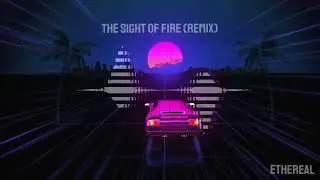 Ethereal - The Sight of Fire (Remix)