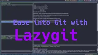 Lazygit - A simpler way to use Git