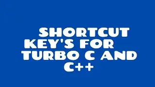 shortcut key's for turbo c and c++ to use in programming..