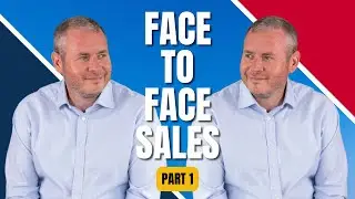 Mastering Face to Face Sales - Part 1
