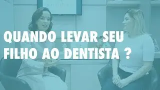 Quando levar seu filho ao dentista ?
