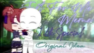 Just For Me Meme//Original Idea//1.6k Special♡//#GCGMF #GLGMF #tutartıkamk