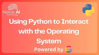 Nexus AI - Using Python to Interact with the Operating System: Master OS Automation