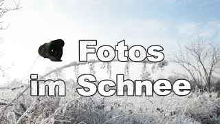 Fotografieren im Schnee - Tipps, Tricks & Vorsichtsmaßnahmen bei Fotos im Winter - Tutorial deutsch