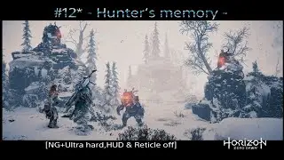 #12* Horizon Zero Dawn - Hunter‘s memory - [NG+Ultra hard,HUD & Reticle off]