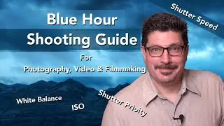 Blue Hour Photography, Videography & Filmmaking Shooting Tips