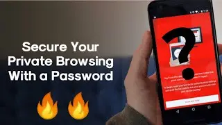 How to Secure Your Private Browsing with a Password on Android..🔥🔥[Private Browsing]
