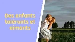 Des enfants tolérants et aimants #enfants #tolerant #aimant #parents #assistantematernelle