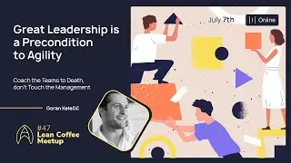 Agile Humans Meetup #47 Great Leadership is a Precondition to Agility by Goran Kelečić