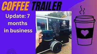 Mobile Coffee Trailer Update 7 months in business