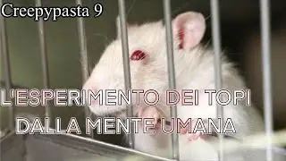 L’ESPERIMENTO DEI TOPI DALLA MENTE UMANA (Ft Omega Click) - Creepypasta #9
